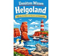 Unnützes Wissen Helgoland: 200 skurrile Fakten zum Schmunzeln und Staunen