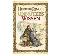 Unnützes Wissen: Herr der Ringe: Die Welt von Mittelerde: 115 spannende Fakten