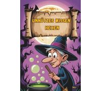 Unnützes Wissen - Hexen-Klugscheißer 100 witzige Fakten für Hexen-Fans mit Besen, Bräuchen & Aberglauben