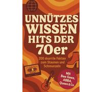 Unnützes Wissen - Hits der 70er: 200 skurrile Fakten zum Staunen und Schmunzeln