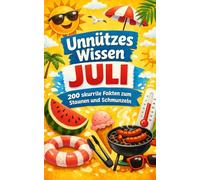Unnützes Wissen Juli: 200 skurrile Fakten zum Schmunzeln und Staunen