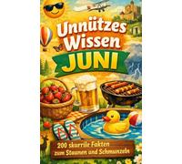 Unnützes Wissen Juni: 200 skurrile Fakten zum Schmunzeln und Staunen