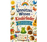 Unnützes Wissen Kinderlieder: 200 skurrile Fakten zum Schmunzeln und Staunen
