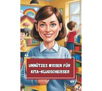 Unnützes Wissen - Kita-Klugscheißer 100 witzige Fakten als Geschenk für Erzieher:innen & Pädagogen mit Nerven
