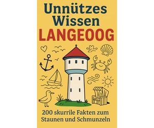 Unnützes Wissen Langeoog: 200 skurrile Fakten zum Staunen und Schmunzeln