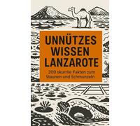 Unnützes Wissen Lanzarote: 200 skurrile Fakten zum Schmunzeln und Staunen
