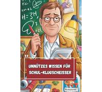 Unnützes Wissen - Lehrer:innen-Klugscheißer 100 witzige Fakten als Geschenk für Lehrkräfte & Referendar:innen
