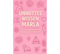 Unnützes Wissen Marla: 200 skurrile Fakten zum Schmunzeln und Staunen