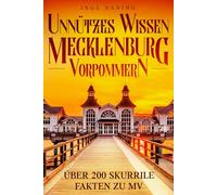 Unnützes Wissen Mecklenburg-Vorpommern: Über 200 kuriose Fakten, skurrile Geschichten und überraschende Wahrheiten aus dem wilden Nordosten