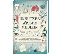 Unnützes Wissen Medizin: Verblüffende Fakten über Medizingeschichte, außergewöhnliche Krankheiten und skurrile Diagnosen | Perfektes Geschenk für Ärzte und Medizinstudenten