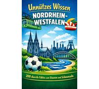 Unnützes Wissen Nordrhein-Westfalen: 200 skurrile Fakten zum Schmunzeln und Staunen