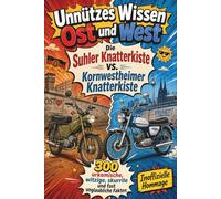 Unnützes Wissen Ost und West - Simson vs. Kreidler: 300 urkomische, witzige, skurrile und fast unglaubliche Fakten über zwei Mopeds, die Deutschland ... schneller und herrlich verrückt gemacht haben