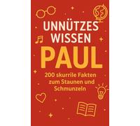 Unnützes Wissen Paul: 200 skurrile Fakten zum Schmunzeln und Staunen