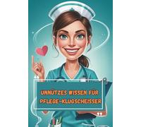 Unnützes Wissen - Pflege-Klugscheißer 100 witzige Fakten als Geschenk für Pflegepersonal