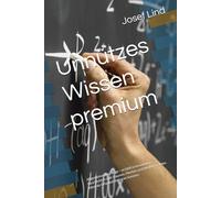 Unnützes Wissen premium: Allgemeinwissen to go - erzählt in fesselnden Geschichten zum Staunen, Merken und Weitererzählen. Ideal als Urlaubslektüre im Sommer.