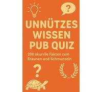 Unnützes Wissen Pub Quiz: 200 skurrile Fakten zum Schmunzeln und Staunen