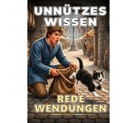 Unnützes Wissen Redewendungen: Eine spannende Entdeckungsreise hinter die Kulissen bekannter Redensarten