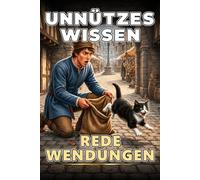 Unnützes Wissen Redewendungen: Eine spannende Entdeckungsreise hinter die Kulissen bekannter Redensarten