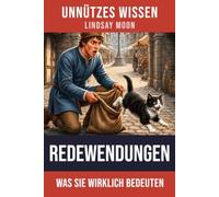 Unnützes Wissen Redewendungen: Eine spannende Entdeckungsreise hinter die Kulissen bekannter Redensarten