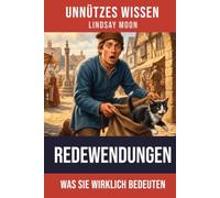 Unnützes Wissen Redewendungen: Eine spannende Entdeckungsreise hinter die Kulissen bekannter Redensarten