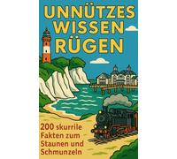 Unnützes Wissen Rügen: 200 skurrile Fakten zum Staunen und Schmunzeln