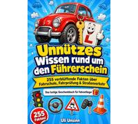 Unnützes Wissen rund um den Führerschein: 255 verblüffende Fakten über Fahrschule, Fahrprüfung & Straßenverkehr - Das lustige Geschenkbuch für Fahranfänger zum bestandenen Führerschein