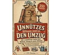 Unnützes Wissen rund um den Umzug: 255 verblüffende Fakten über Wohnen, Einzug & neues Zuhause | Das lustige Einweihungsgeschenk für Umzieher & Umzugshelfer
