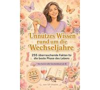 Unnützes Wissen rund um die Wechseljahre: 255 überraschende Fakten für die beste Phase des Lebens - Das humorvolle Geschenkbuch zum 45. und 50. Geburtstag