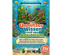 Unnützes Wissen rund ums Aquarium: 255 verblüffende Fakten über Fische, Aquascaping & das Leben im Becken | Das Geschenk für Aquarianer & Aquascaper