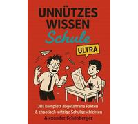 Unnützes Wissen Schule ULTRA: 301 völlig verrückte Fakten & urkomische Geschichten aus dem echten Schulwahnsinn: Das ultimative Geschenk für Schüler, ... alle, die über Schule richtig lachen wollen