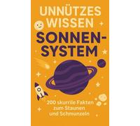 Unnützes Wissen Sonnensystem: 200 skurrile Fakten zum Schmunzeln und Staunen