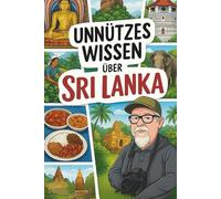 Unnützes Wissen - Sri Lanka: 200 unnütze Fakten zum Staunen, Schmunzeln & Angeben und Klugscheissen