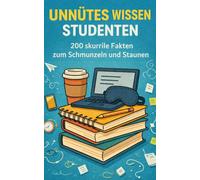 Unnützes Wissen Studenten: 200 skurrile Fakten zum Schmunzeln und Staunen