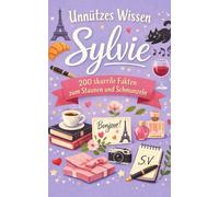 Unnützes Wissen Sylvie: 200 skurrile Fakten zum Schmunzeln und Staunen