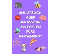 Unnützes Wissen Taschenbuch: Unnützlich, aber unfassbar: 245 Fakten fürs Pausenbrot über Tiere, Menschen, Unsere Erde und vieles mehr | 6x9 Zoll | ... Kinder und Jugendliche | Freizeit und Hobby