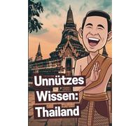 Unnützes Wissen Thailand: 100 spannende und witzige Fakten über das Land des Lächelns