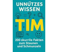 Unnützes Wissen Tim: 200 skurrile Fakten zum Schmunzeln und Staunen