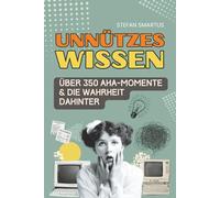 Unnützes Wissen: Über 350 Aha-Momente & die Wahrheit dahinter: Warum ist das so? Verblüffende Alltagsphänomene & Irrtümer genial erklärt | Das ... für neugierige Erwachsene & Teenager