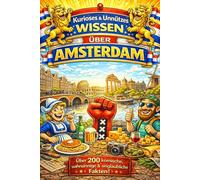 Unnützes Wissen über Amsterdam: Überraschende Fakten über Kanäle, Alltag und Eigenheiten