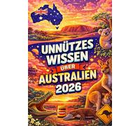 Unnützes Wissen über Australien: 200+ verblüffende, kuriose und überraschende Fakten über Land Down Under