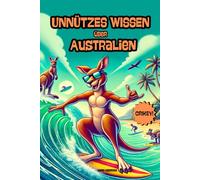 Unnützes Wissen über Australien - Down Under für Dummies: Aussie-Fakten, die du nie googeln würdest, aber jetzt doch liest