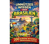 Unnützes Wissen über Brasilien: Kuriose Fakten über Alltag, Kultur und Extreme