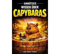 Unnützes Wissen über Capybaras: 317 unglaubliche Fakten und verblüffende Einblicke - warum dieses Tier Menschen weltweit begeistert