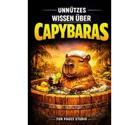 Unnützes Wissen über Capybaras: 317 unglaubliche Fakten und verblüffende Einblicke - warum dieses Tier Menschen weltweit begeistert