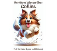 Unnützes Wissen über Collies - Lustigstes Collie Buch für Fans von Langhaar & Kurzhaar-Collies, Geschenk für Hundebesitzer & Erziehungshelden: ... Lustige Hundebücher Neuerscheinungen