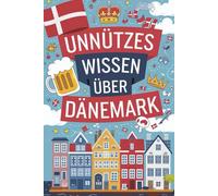 Unnützes Wissen über Dänemark: 222 spannende Fakten über Wikinger, Küsten und nordische Eigenheiten