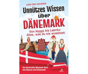 Unnützes Wissen über Dänemark - Von Hygge bis Lakritz: Alles, was du nie wusstest: Ein humorvolles Dänemark-Buch zum Staunen und Schmunzeln