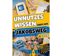 Unnützes Wissen über den Jakobsweg: Über 250 lustige & skurrile Fakten, die du nie gekannt hast - das ideale Geschenk für echte Pilger-Fans