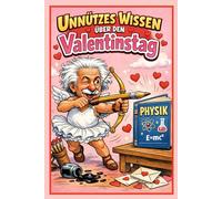 Unnützes Wissen über den Valentinstag: 200 verblüffende Fakten über Liebe, Romantik und den Tag der Verliebten: Das ultimative Geschenkbuch mit ... - Perfekt für Paare oder Singles