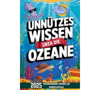 Unnützes Wissen über die Ozeane: 200+ verrückte, erstaunliche und kuriose Fakten aus der Tiefsee